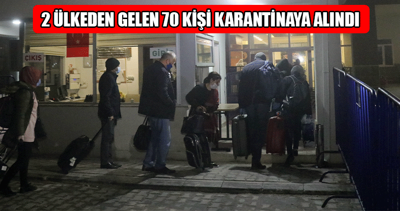 2 Ülkeden Gelen 70 Kişi Karantinaya Alındı