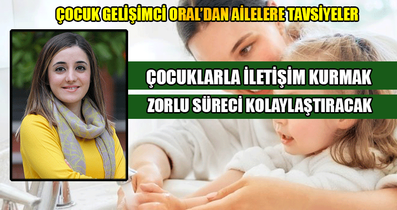 Çocuk Gelişimci Oral’dan Ailelere Tavsiyeler