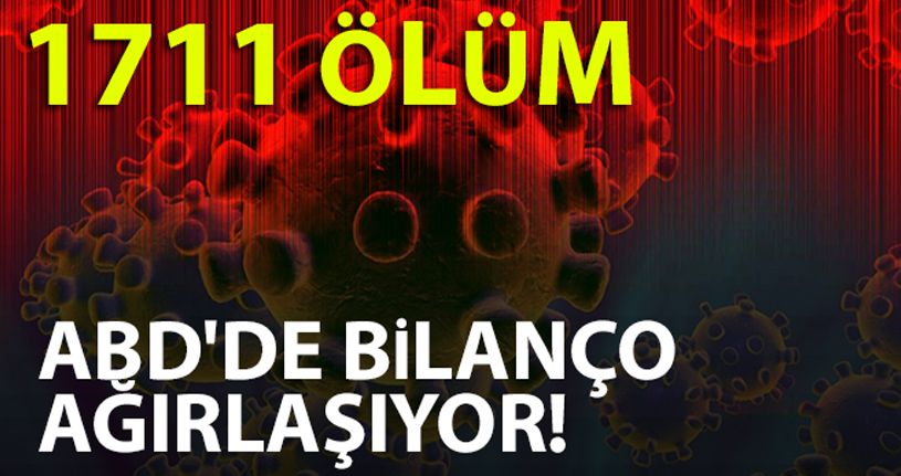 ABD'de korona virüs salgını nedeniyle ölü sayısı bin 711'e yükseldi