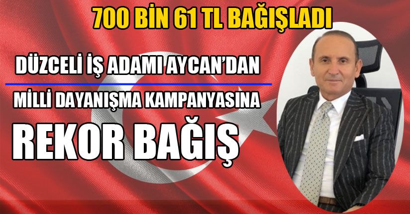 Mustaf Aycan’dan Milli Dayanışma Kampanyasına Rekor Bağış