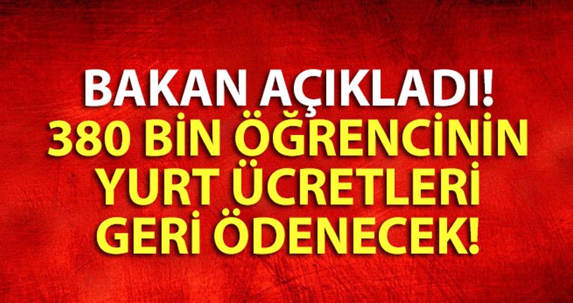 Bakan açıkladı! 380 bin öğrencinin yurt ücretleri geri ödenecek