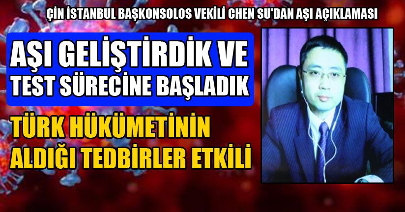 Çin İstanbul Başkonsolos Vekili Chen Su'Dan Aşı Açıklaması