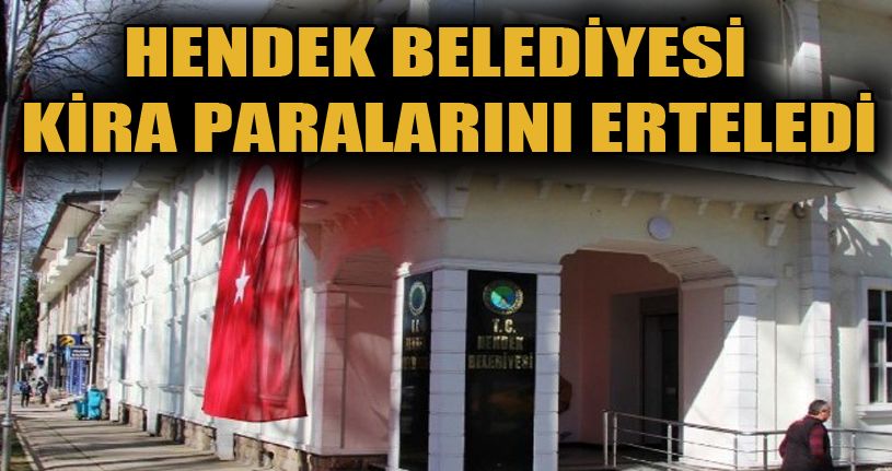 Hendek'te belediyeye ait işyerlerinin kiraları ertelendi