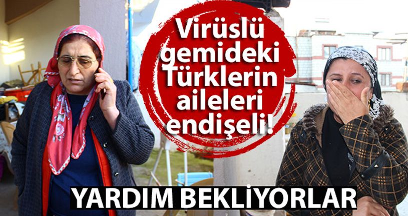 Virüslü gemideki Türklerin aileleri endişeli