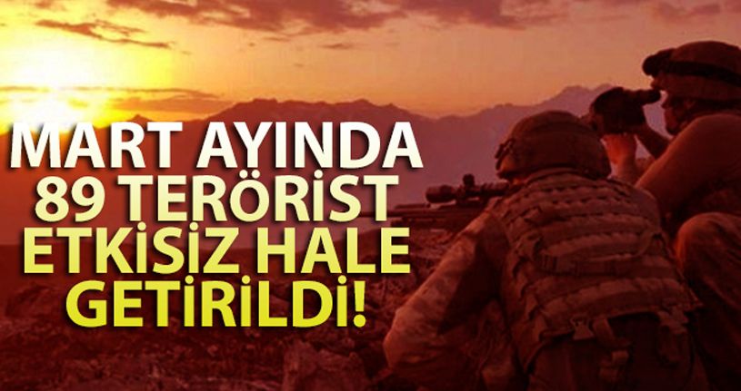 Mart ayında 89 terörist etkisiz hale getirildi