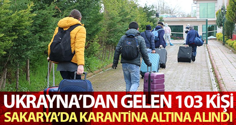 Ukrayna'dan gelen 103 kişi Sakarya'da karantina altına alındı