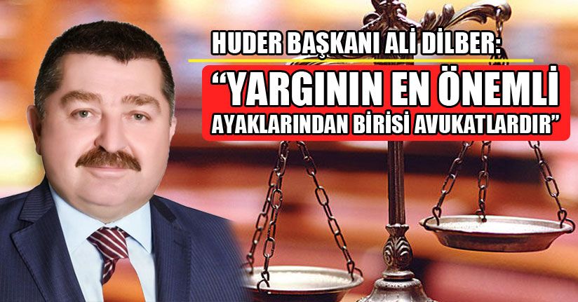 Ali Dilber'den Avukatlar Günü Mesajı