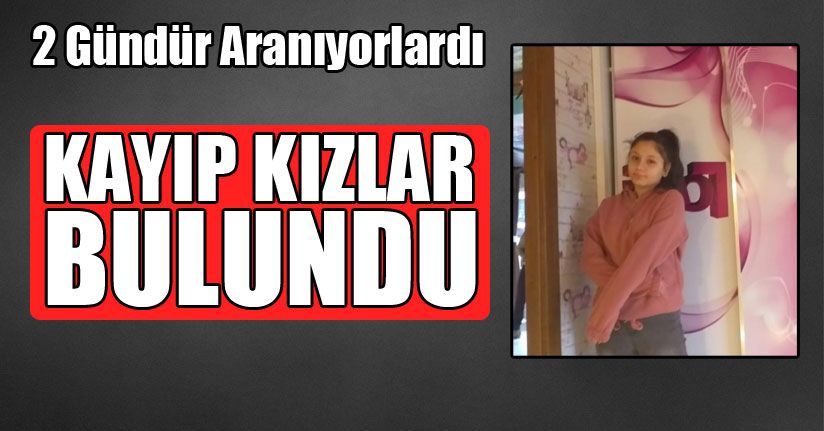 Kayıp Kızlar Ailelerine Teslim Edildi