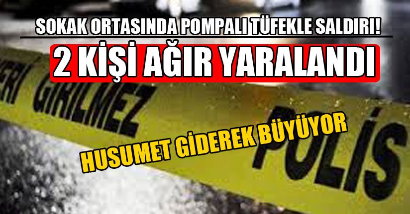Çamköy'de Pompalı Tüfekle Saldırı: 2 Kişi Ağır Yaralandı