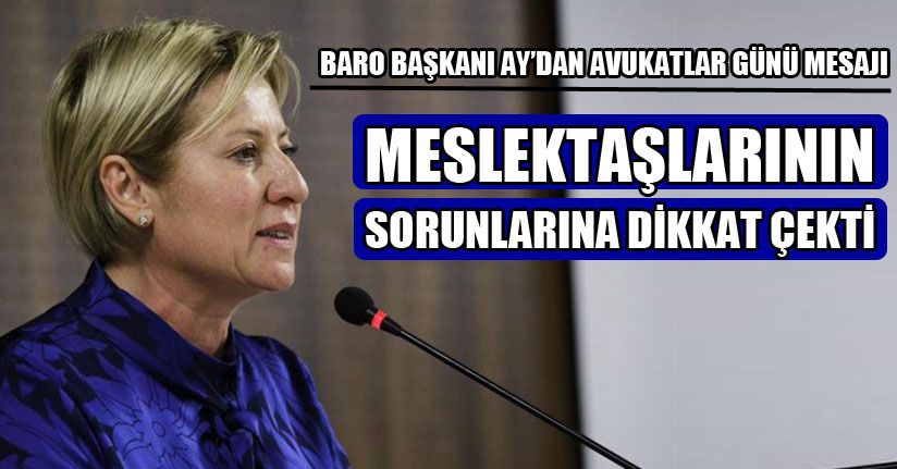 Baro Başkanı Ay’dan Avukatlar Günü Mesajı