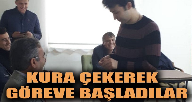 Kura çekerek yeni görevlerine başladılar