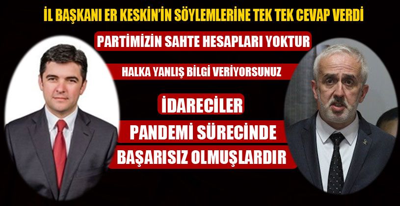 İl Başkanı Er Keskin’in Söylemlerine Tek Tek Cevap Verdi