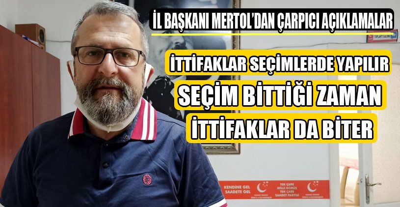 İl Başkanı Mertol’dan Çarpıcı Açıklamalar