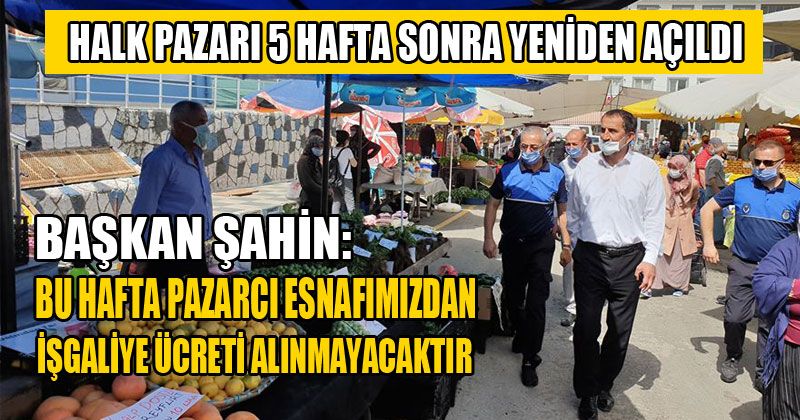 Halk Pazarı 5 Hafta Sonra Yeniden Açıldı