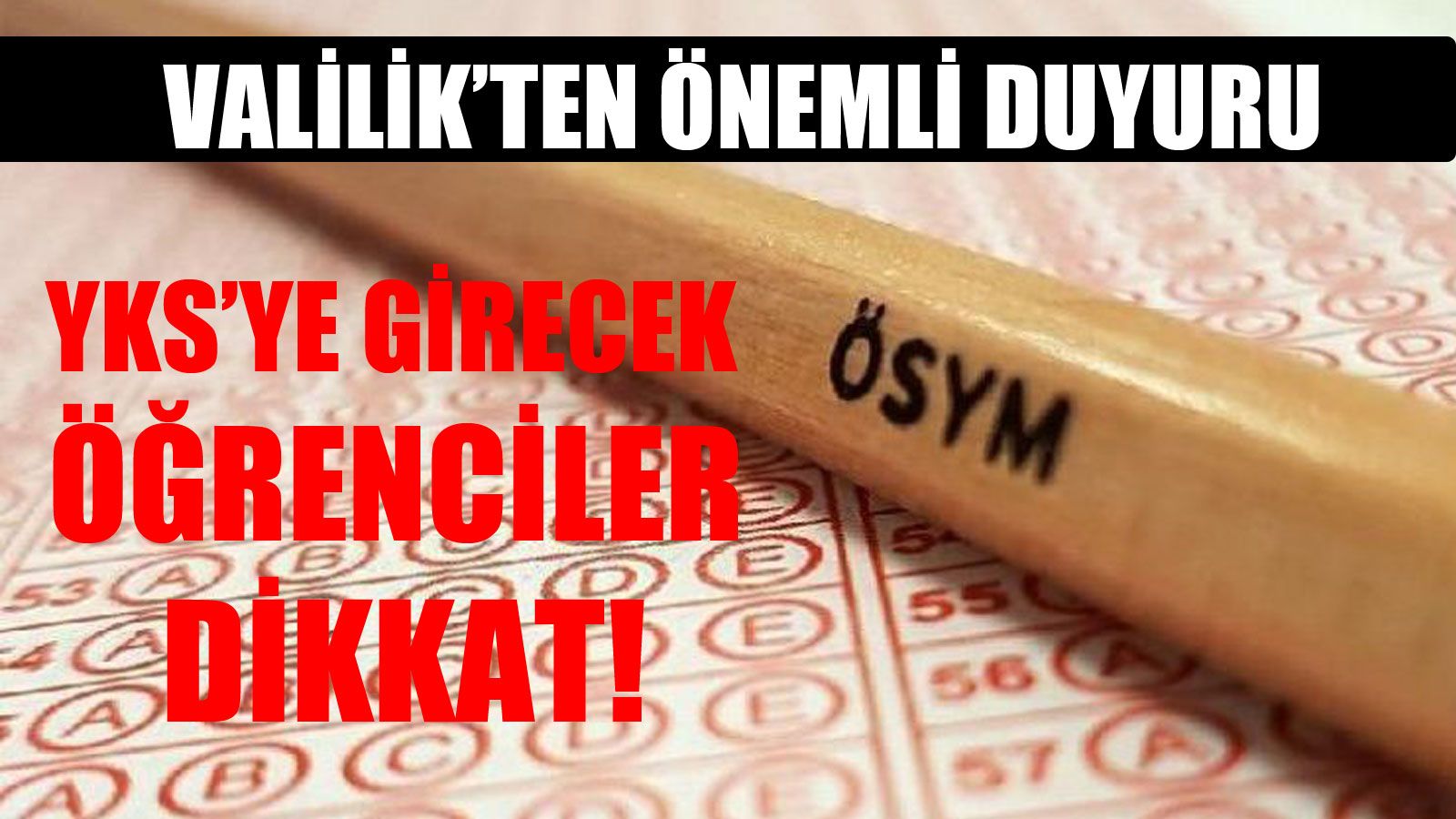 YKS’ye Girecek Öğrenciler Dikkat!