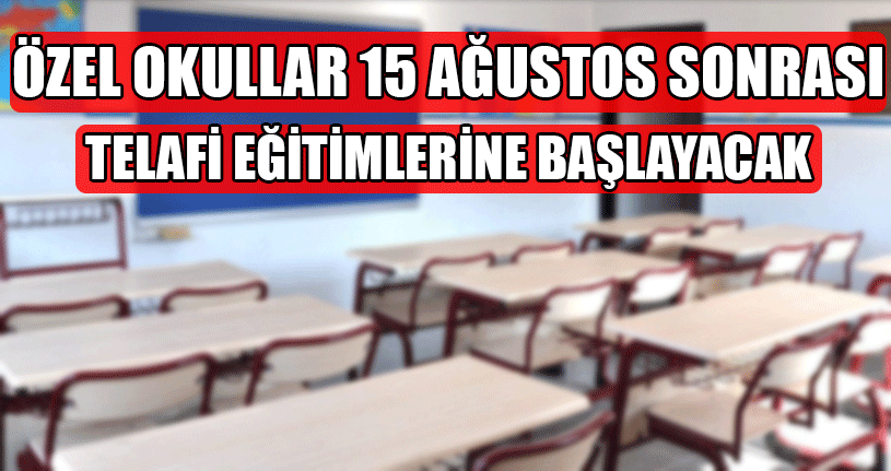 Özel Okullar 15 Ağustos Sonrası Telafi Eğitimlerine Başlayacak