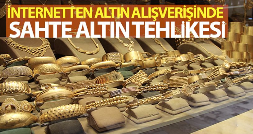 İnternetten altın alışverişinde sahte altın tehlikesi