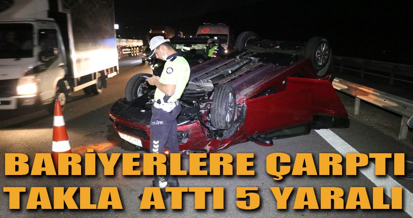TEM’de bariyerlere çarpan otomobil takla attı: 5 yaralı