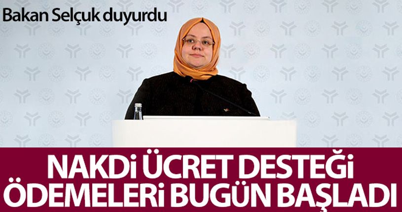 Bakan Selçuk: 'Nakdi Ücret Desteği ödemeleri bugün başlıyor'