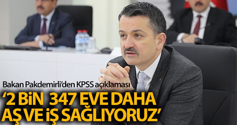 Bakan Pakdemirli: '2 bin 347 eve daha aş ve iş sağlıyoruz'