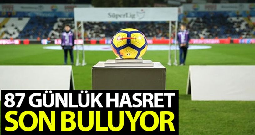 Süper Lig'de perde 87 gün sonra açılıyor