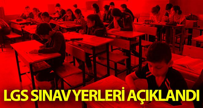 LGS Sınav Yerleri Açıklandı!