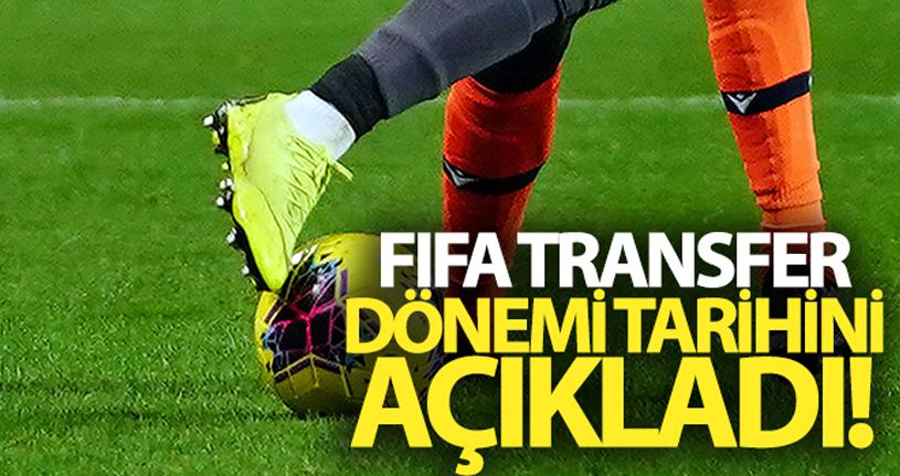 FIFA transfer dönemi tarihini açıkladı!