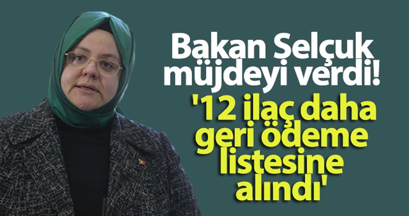 Bakan Selçuk müjdeyi verdi! 12 ilaç daha geri ödeme listesine alındı