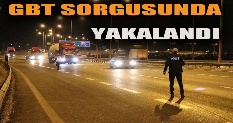 5 yıl hapis cezası olan şahıs GBT sorgusunda yakalandı
