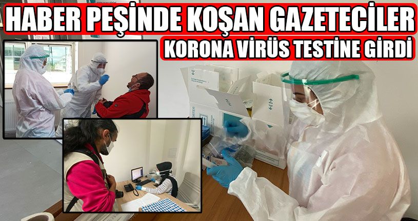Gazetecilere Korona Virüs testi Yapıldı
