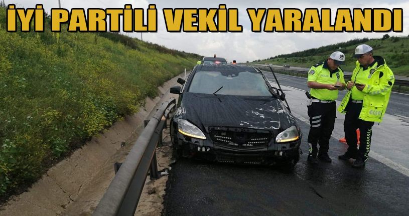 İYİ Parti milletvekili Ümit Beyaz trafik kazasında yaralandı