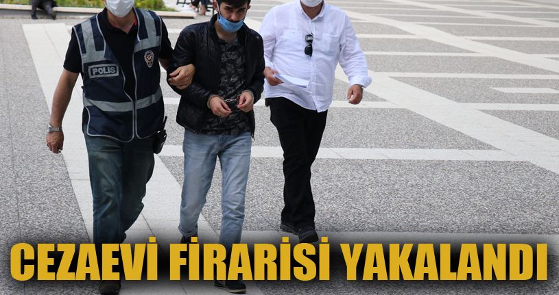 Cezaevi firarisi tutuklandı