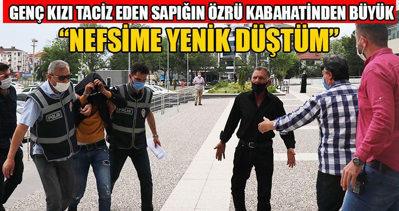 Genç Kızı Taciz Eden Sapığın Özrü Kabahatinden Büyük