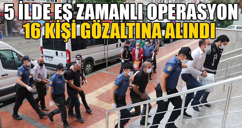 5 İlde Eş Zamanlı Operasyon