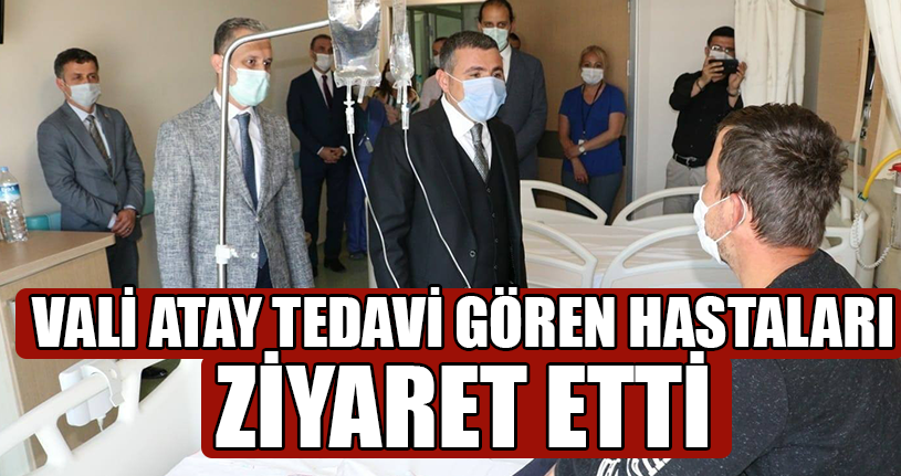 Vali Atay Hastaları Ziyaret Etti