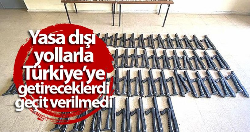 Yasa dışı yollarla Türkiye'ye getireceklerdi, geçit verilmedi
