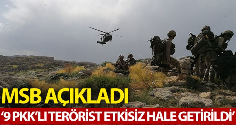 MSB: '9 PKK'lı terörist etkisiz hale getirildi'