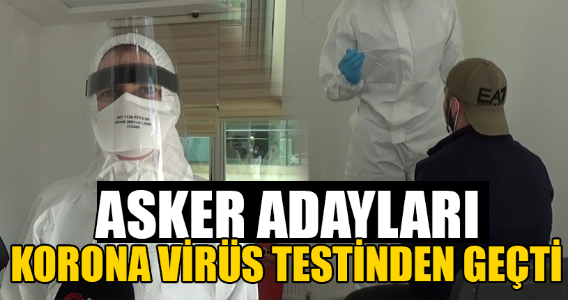 Asker Adayları Korona Virüs Testinden Geçti