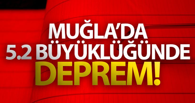 Muğla'da 5.2 büyüklüğünde deprem!