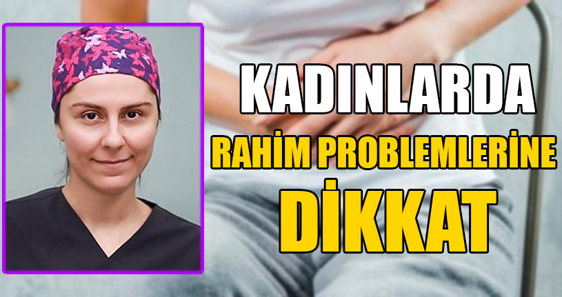 Kadınlarda Rahim Problemlerine Dikkat