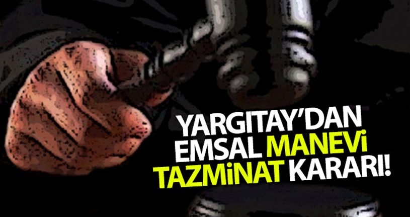 Yargıtay'dan emsal manevi tazminat kararı