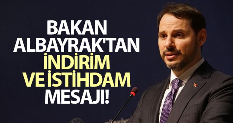 Bakan Albayrak'tan indirim ve istihdam mesajı