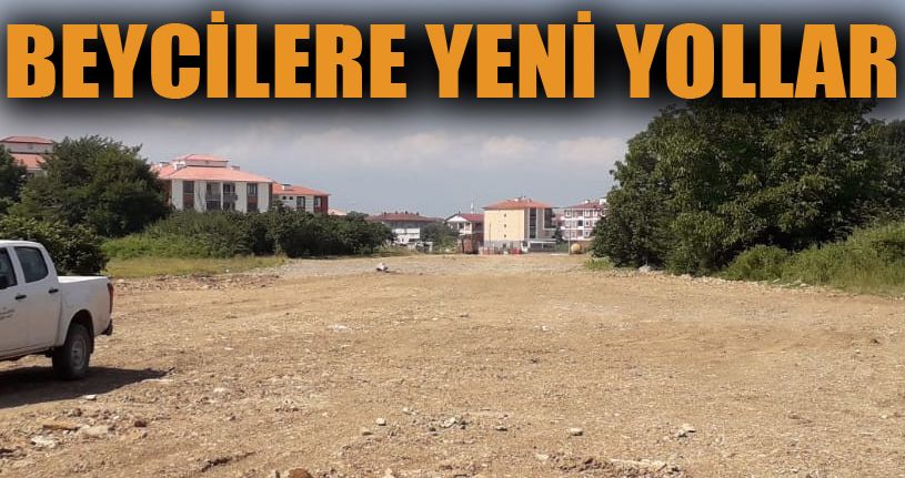 Beyciler Mahallesi’ne yeni yol açılıyor