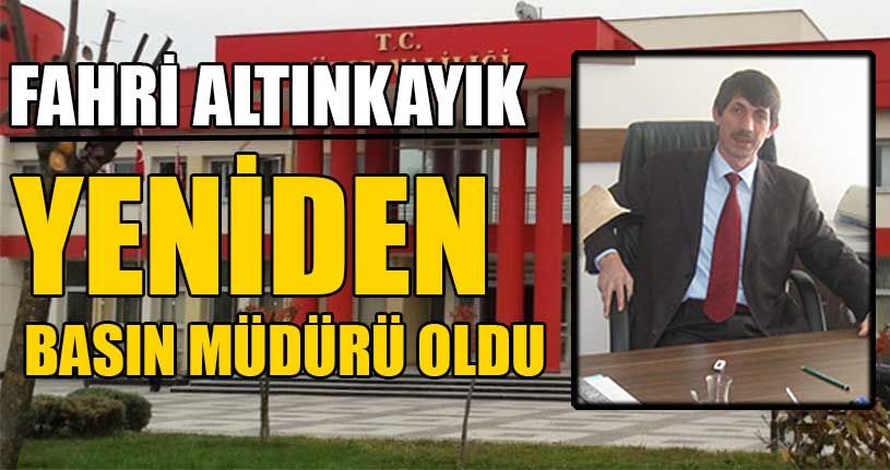 Fahri Altınkayık Yeniden Basın Müdürü Oldu