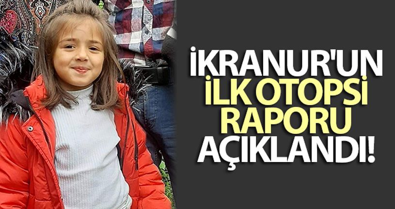 İkranur'un ilk otopsi raporuna göre boğulma sonucu öldüğü belirlendi
