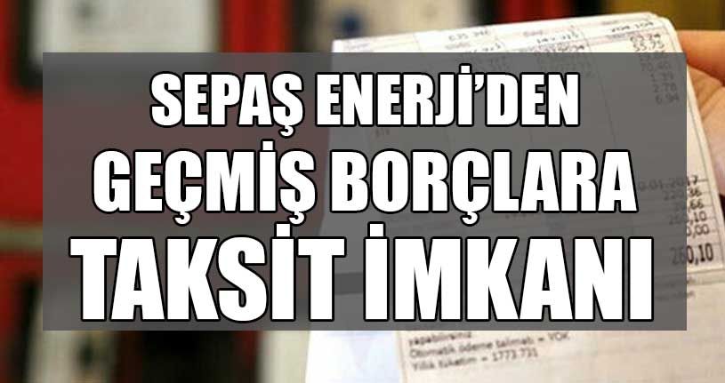 Sepaş Enerji’den Taksit İmkanı