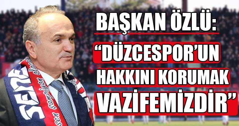 Başkan Özlü’den Düzcespor’a Tam Destek