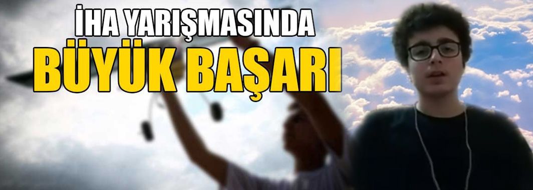 İHA Yarışmasında Büyük Başarı