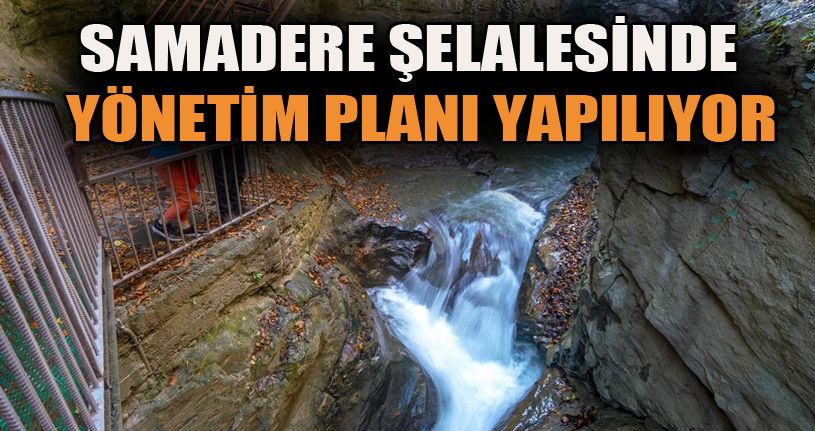 Samandere Şelalesi Tabiat Anıtı yönetim planı hazırlanıyor