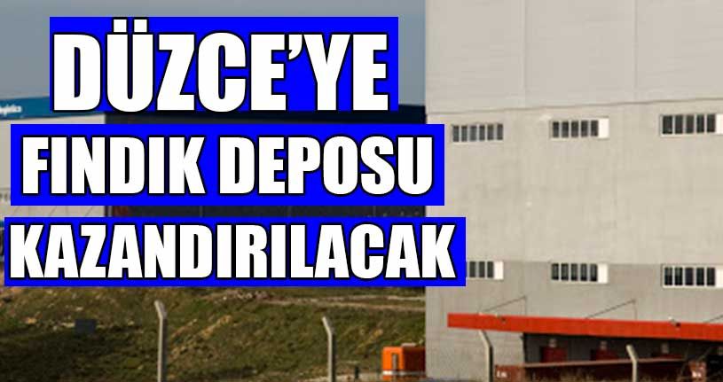 Düzce’ye Fındık Deposu Kazandırılacak